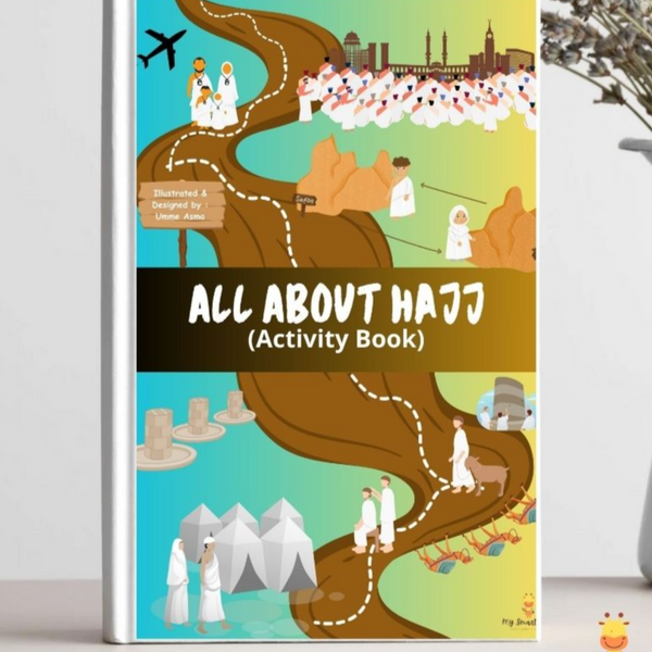 Cover of All About Hajj Activity Book featuring colorful illustrations of Hajj scenes and activities, including pilgrims performing rituals, designed by Umme Asma. The cover depicts various key locations and practices of Hajj in an engaging, child-friendly manner.