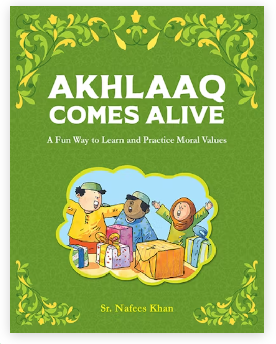 Cover of the book "Akhlaaq Comes Alive" by Sr. Nafees Khan. The cover features vibrant illustrations of children engaging in an activity with gifts, set against a green background with decorative floral borders. The subtitle reads "A Fun Way to Learn and Practice Moral Values."