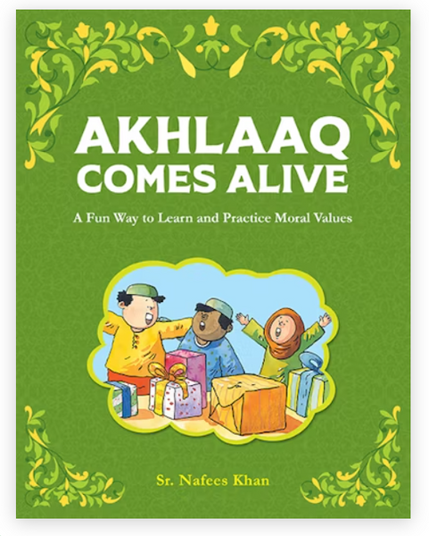 Cover of the book "Akhlaaq Comes Alive" by Sr. Nafees Khan. The cover features vibrant illustrations of children engaging in an activity with gifts, set against a green background with decorative floral borders. The subtitle reads "A Fun Way to Learn and Practice Moral Values."