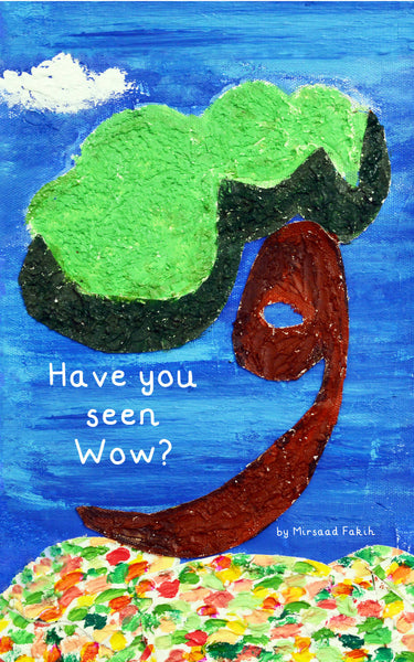 The cover of "Have You Seen Wow?" by Mirsaad Fakih features a vibrant and textured illustration, combining green, brown, and multicolored elements set against a blue background, depicting a stylized Arabic letter. This book is not just a read; it’s an adventure that stimulates imagination and fosters a love for learning Arabic. Let your child embark on a joyful journey with this unique and engaging alphabet book!